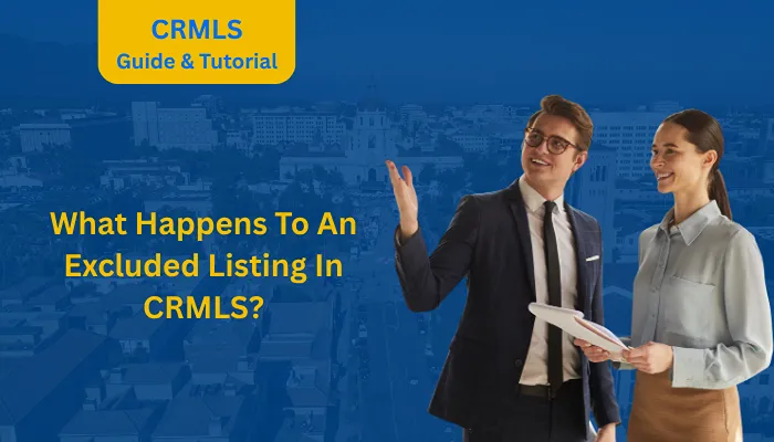 What Happens To An Excluded Listing In CRMLS? What Happens To An Excluded Listing In CRMLS?